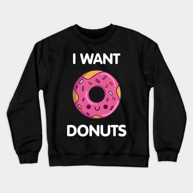 I Want Donuts Crewneck Sweatshirt by nmcreations